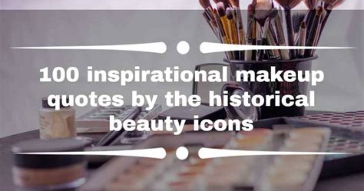 100 Inspirational Makeup Quotes by the Historical Beauty Icons