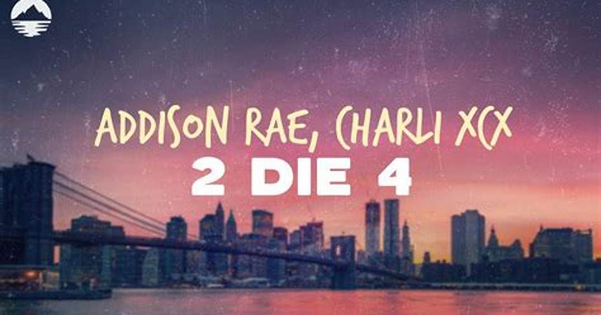 2 Die 4 by Charli Xcx & Addison Rae from Usa