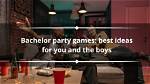 20 Bachelor Party Games: Best Ideas for You and the Boys