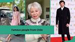 20 Famous People from Chile: Meet Chilean Actors, Athletes, Singers