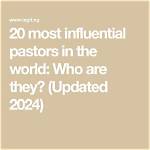 20 Most Influential Pastors in the World: Who Are They? (Updated 2024)
