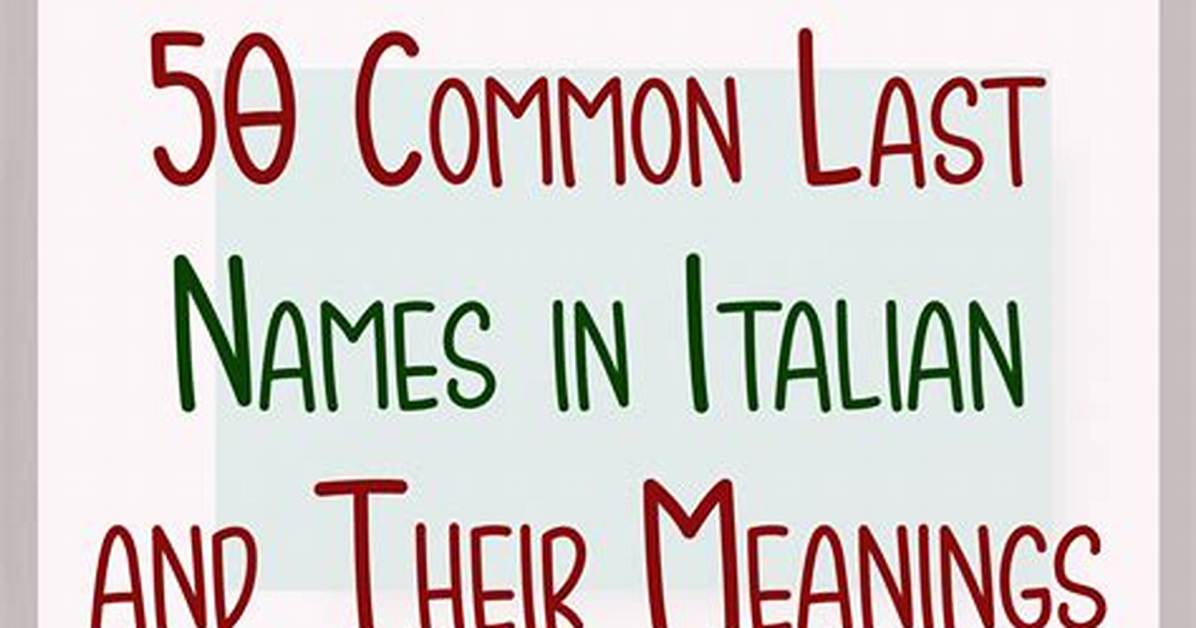 50 Most Common Italian Last Names, Their Meanings and Origin