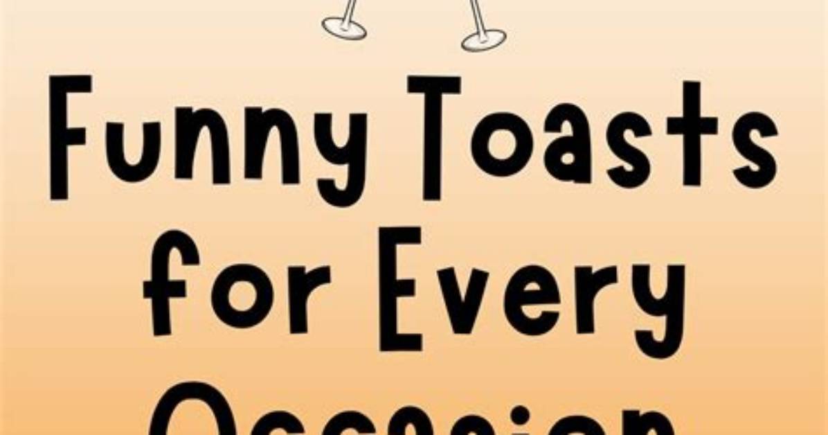 70+ Funny Toasts for Friends to Whip out at a Party