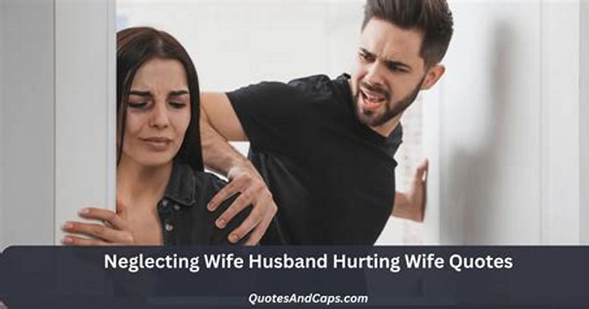73 Husband Hurting Wife Quotes When You Are Feeling Neglected