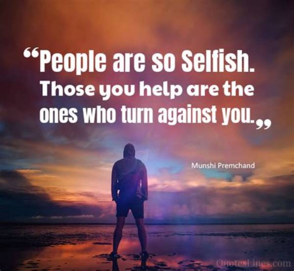 90 Selfish People Quotes to Help You Vent Your Frustrations