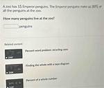 A Zoo Has 15 Emperor Penguins. the Emperor Penguins Make up 30% Percent of All the Penguins at the Z