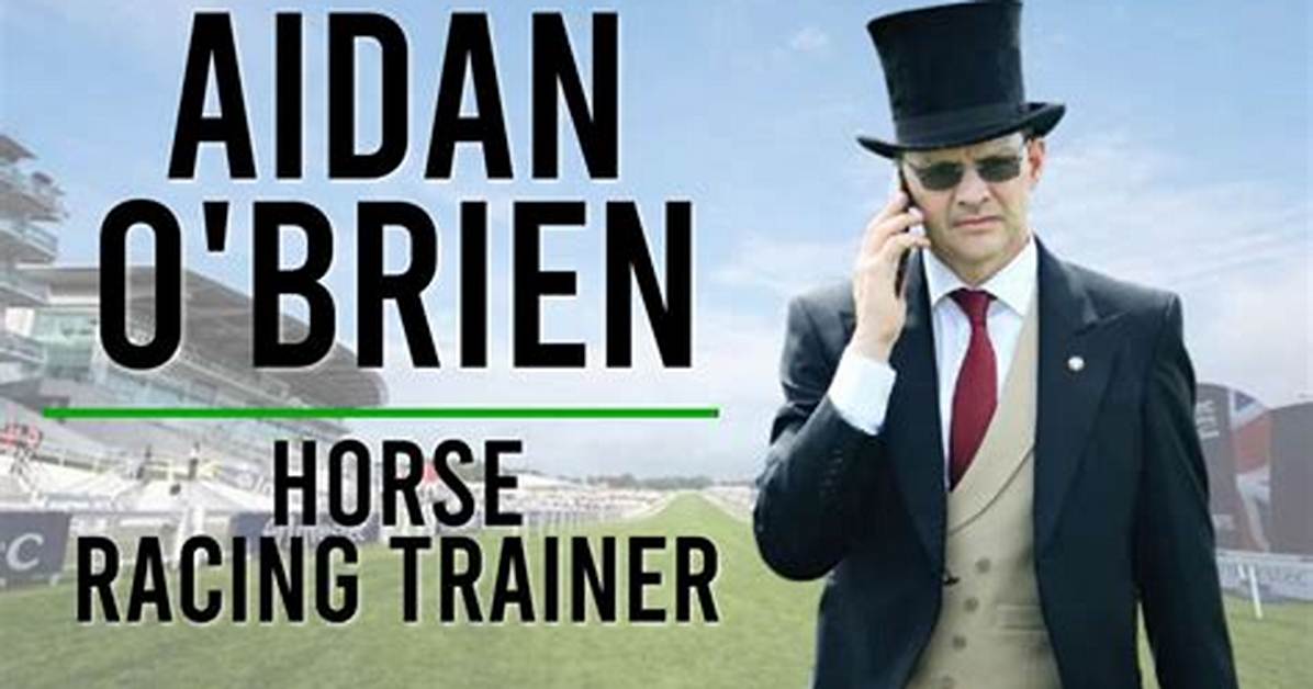 Aidan O’brien: Horse Racing Trainer, Bio & Net Worth