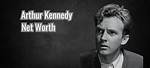 Arthur Kennedy Net Worth