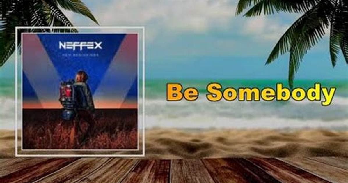 Be Somebody by Neffex from Usa