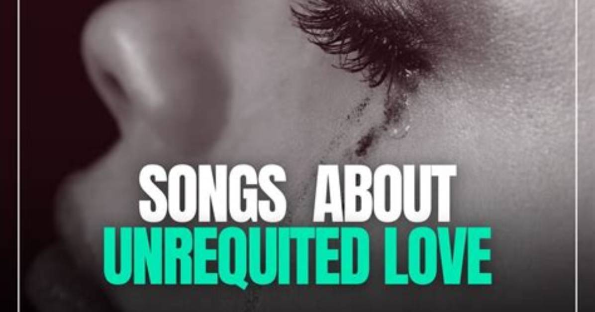 Best Songs About Unrequited Love of the Century