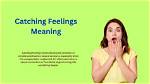 Catching Feelings