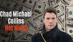 Chad Michael Collins Net Worth