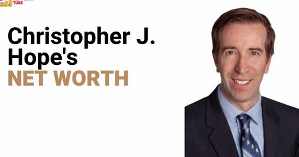 Christopher J Hope- Net Worth, Age, Wife, Height, Career