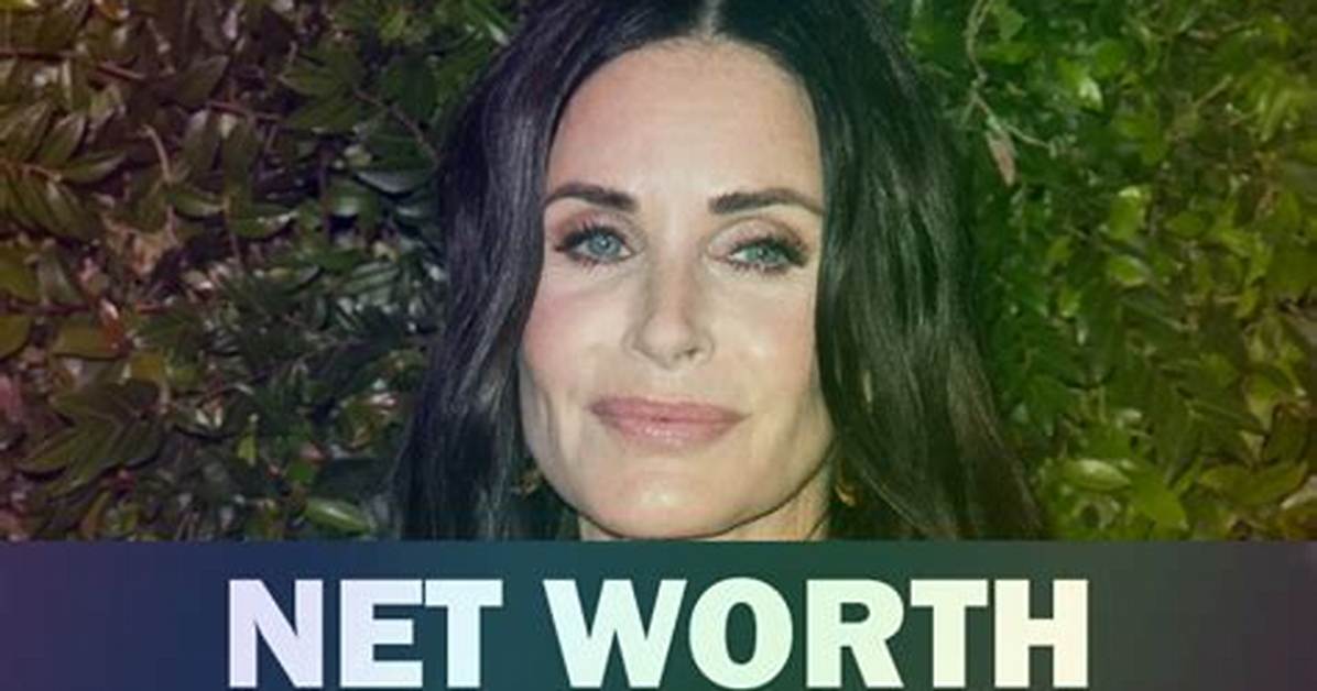 Courteney Cox Net Worth – $150 Million