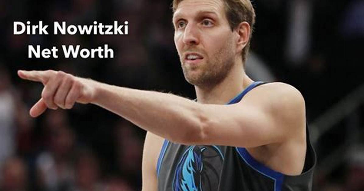 Dirk Nowitzki Net Worth – How Much Is Nowitzki Worth?