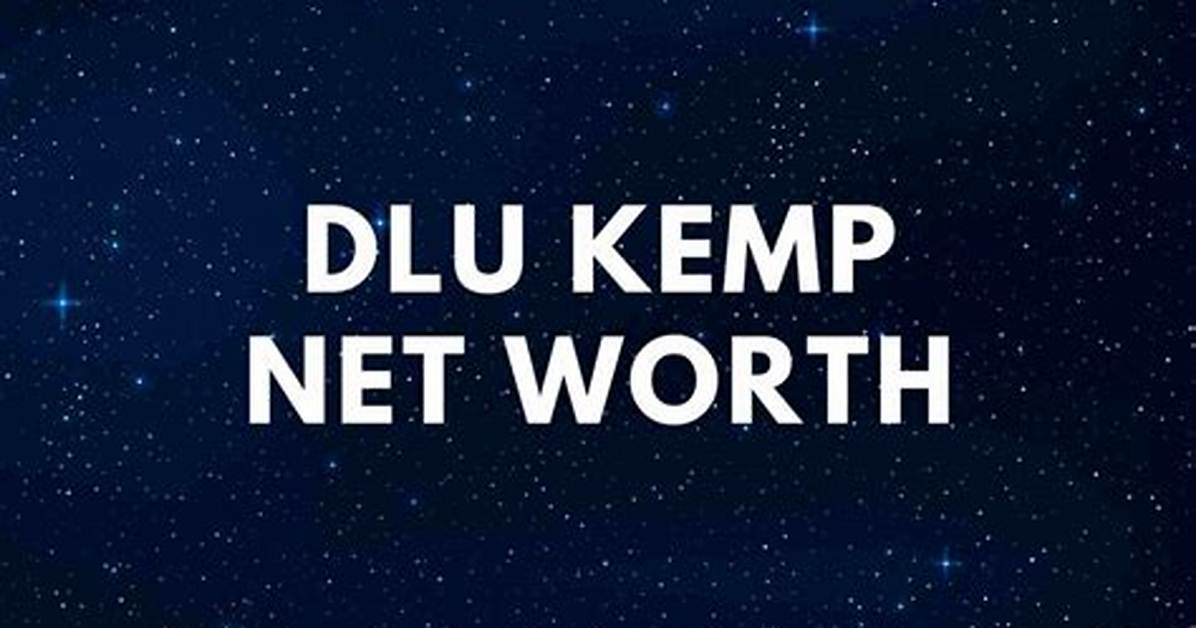 Dlu Kemp Net Worth 2024