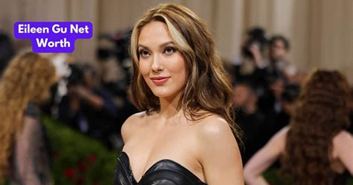 Eileen Gu Net Worth – How Much Is Gu Worth?