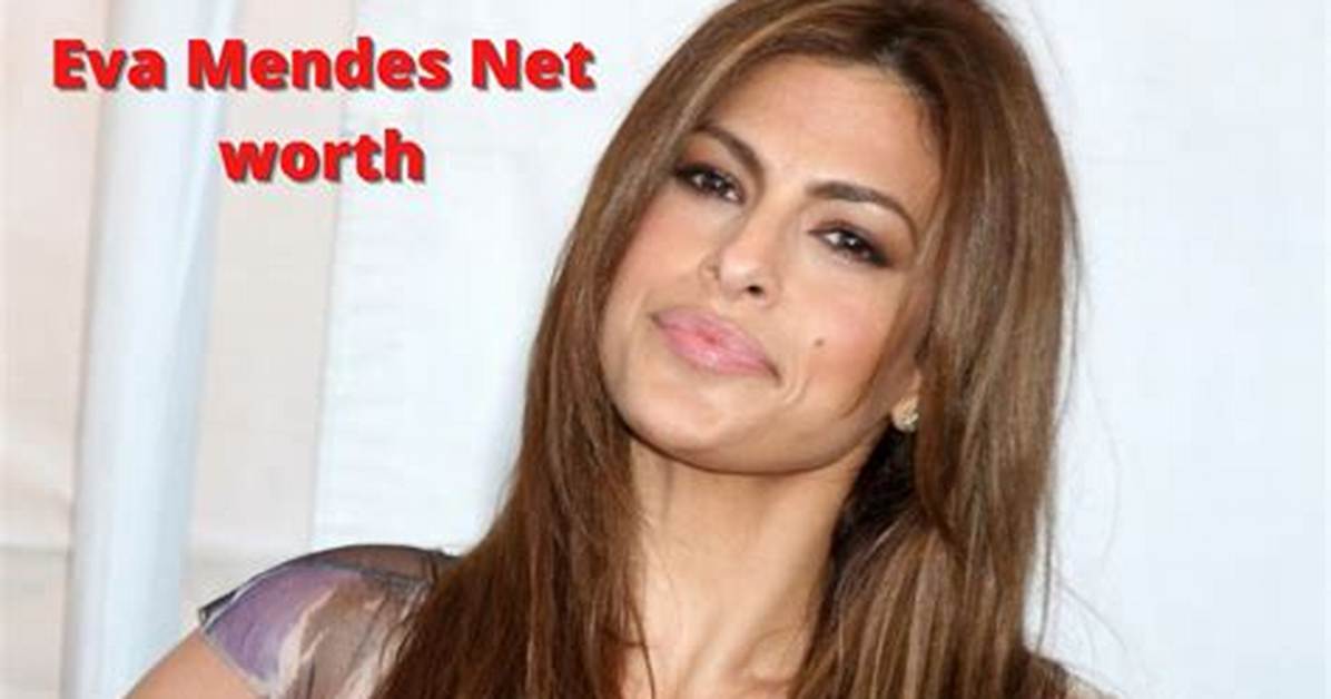 Eva Mendes Net Worth – How Much Is Mendes Worth?