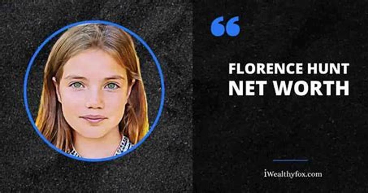 Florence Hunt Net Worth – How Much Is Florence Hunt Worth?