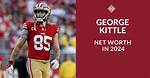 George Kittle Net Worth 2024