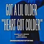 Got a Lil Older “Heart Got Colder” by Spotemgottem from Usa
