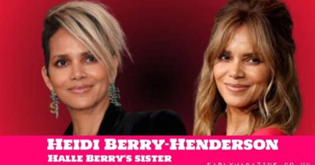 Heidi Berry-Henderson | the Details About Halle Berry’s Sister