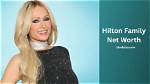 Hilton Family Net Worth – How Much Is Hilton Family Worth?