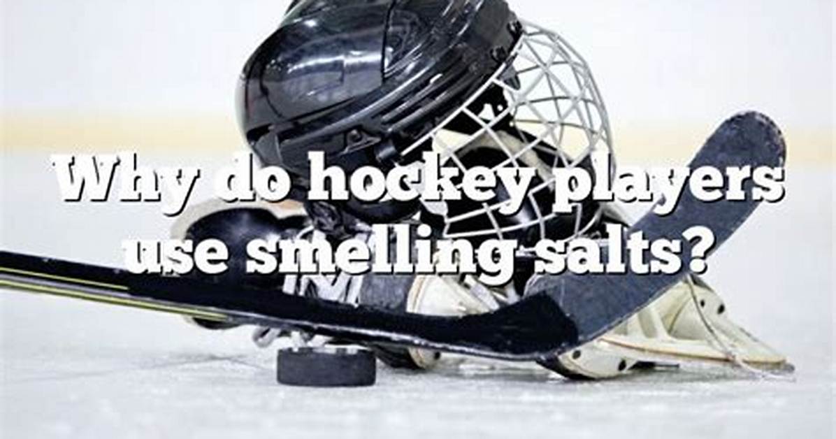 Hockey Players Use Smelling Salts, but Why? We Sniff out the Truth