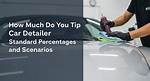 How Much to Tip Car Detailer – Tipping Guide 2024
