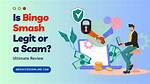 Is Bingo Smash Legit? – Feedback and Reviews