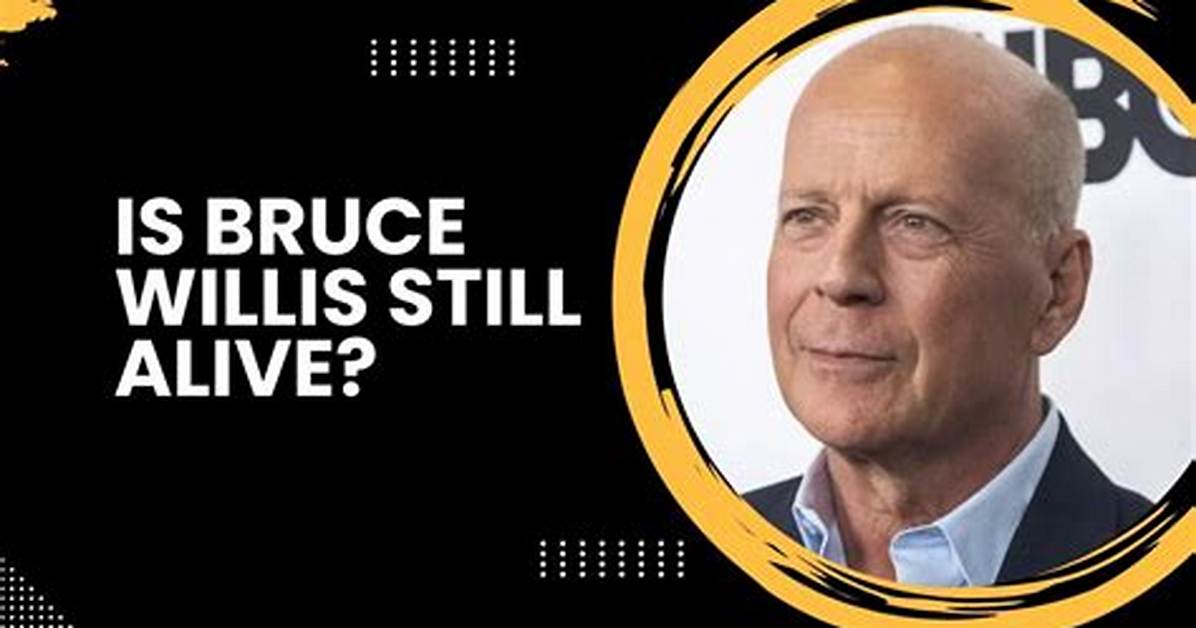 Is Bruce Willis Still Alive? Rumors Swirl on the Internet