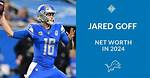 Jared Goff Net Worth 2024