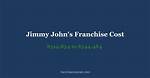 Jimmy Johns Franchise Cost – Jimmy Johns Startup Costs