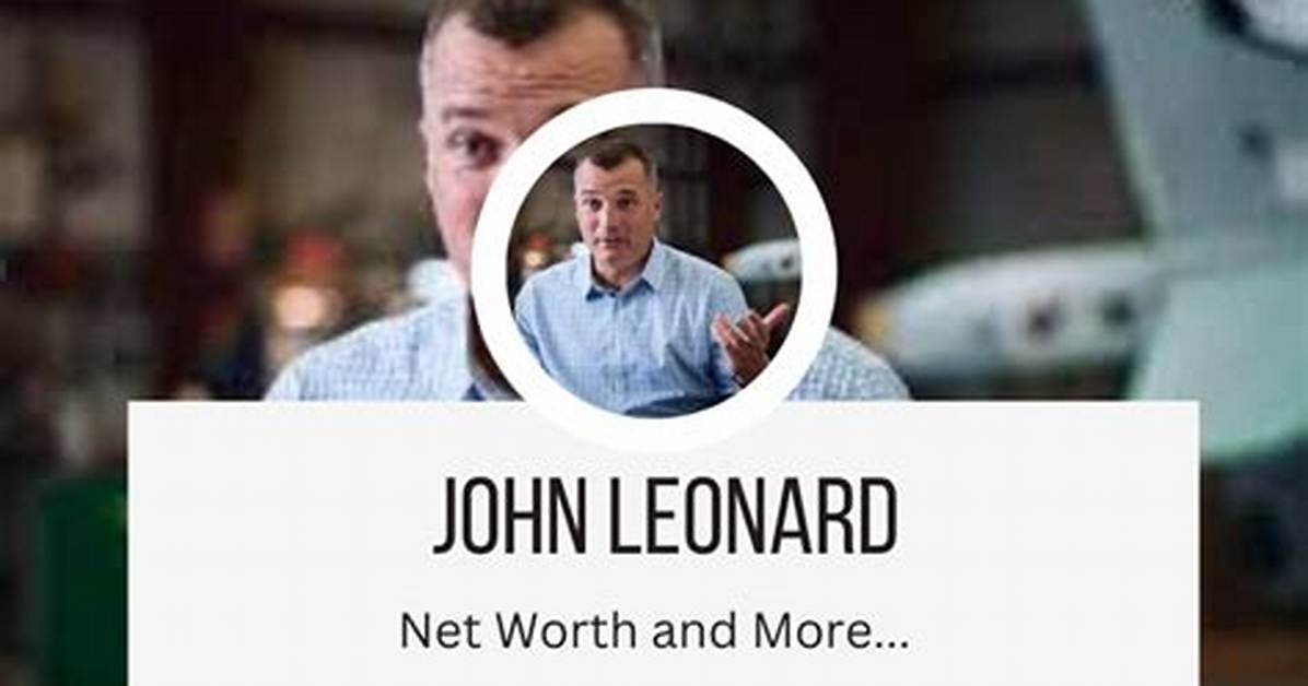 John Leonard Net Worth – How Much Is Leonard Worth?