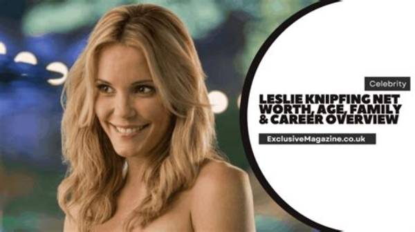 Know About Leslie Knipfing Age, Movies, Net Worth, Relationship