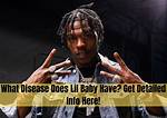 Lil Baby Health Does He Have Cancer Is He in Hospital?
