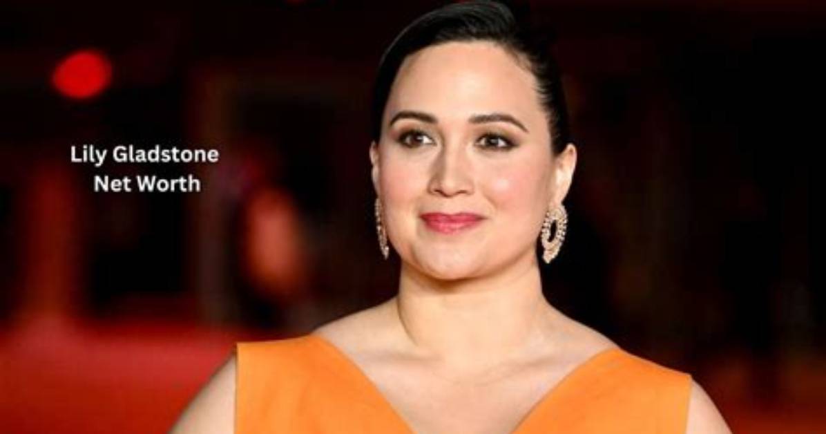 Lily Gladstone Net Worth