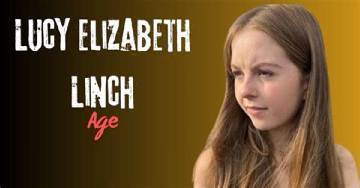 Lucy Elizabeth Linch- Biography, Height, Net Worth, Boyfriend