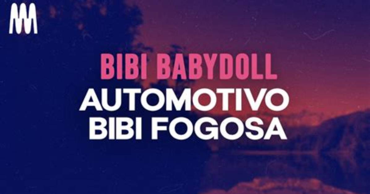 Lyrics & Translations of Automotivo Bibi Fogosa by Bibi Babydoll