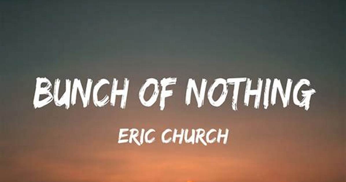 Lyrics & Translations of Bunch of Nothing by Eric Church