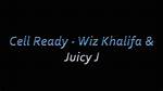 Lyrics & Translations of Cell Ready by Wiz Khalifa & Juicy J
