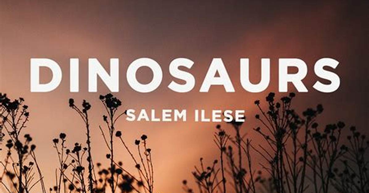 Lyrics & Translations of Dinosaurs by Salem Ilese