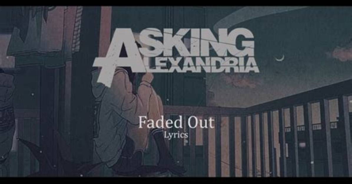 Lyrics & Translations of Faded out by Asking Alexandria