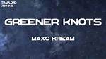 Lyrics & Translations of Greener Knots by Maxo Kream