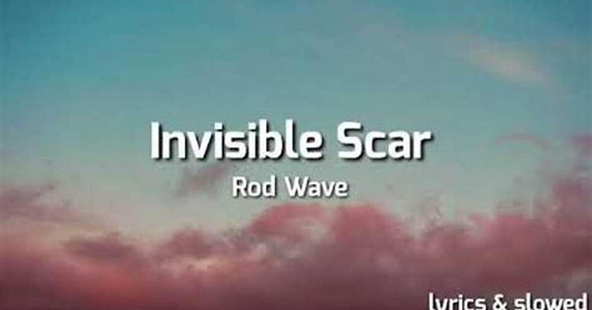 Lyrics & Translations of Invisible Scar by Rod Wave