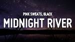 Lyrics & Translations of Midnight River by Pink Sweat$