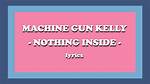 Lyrics & Translations of Nothing Inside by Machine Gun Kelly