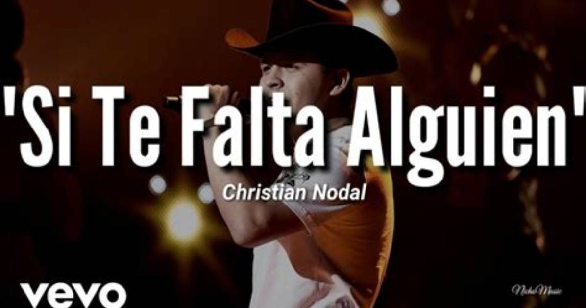 Lyrics & Translations of Si Te Falta Alguien by Christian Nodal