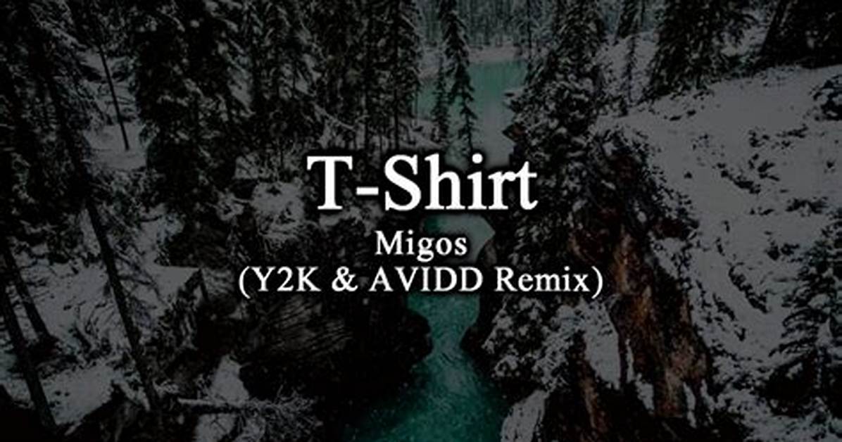Lyrics & Translations of T-Shirt (Y2K & Avidd Remix) by Migos