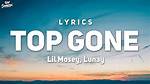 Lyrics & Translations of Top Gone by Lil Mosey & Lunay